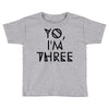 yo, i'm three Toddler T-shirt