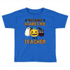 nothing scares me i'm a teacher Toddler T-shirt