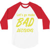 let's go make bad decisions 3/4 Sleeve Shirt