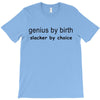 genius by birth slacker by choice T-Shirt