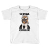 serial chiller Toddler T-shirt