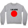 i am here Crewneck Sweatshirt