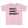 crazy angry hungry Toddler T-shirt