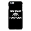 no soup for you iPhone 6/6s Plus Case