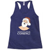 santa is coming Racerback Tank