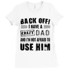 Back Off Crazy Dad Afraid To Use Him Ladies Fitted T-Shirt
