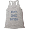 busy doing nothing girls Racerback Tank