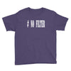 no filter Youth Tee