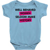 well behaved women seldom make history Baby Onesie
