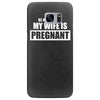 be nice to me my wife is pregnant funny Samsung Galaxy S7 Edge