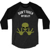 Alien Says Don't Touch My Belly 3/4 Sleeve Shirt