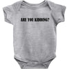 are you kidding Baby Bodysuit
