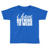nothing to wear (2) Toddler T-shirt