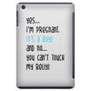 Yes...I'm Pregnant.It's a Boy! And No...You Can't Touch My Belly! iPad Mini