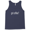 got coffee Tank Top