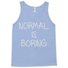 normal is boring Tank Top