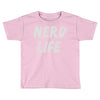 nerd life Toddler T-shirt