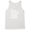 life is too short to wear boring clothes Tank Top