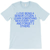 i love being a senior citizen T-Shirt