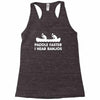 paddle faster i hear banjos hick redneck deliverance creek canoe Racerback Tank