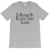 i'd rather be playing video games (2) T-Shirt
