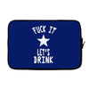 fuck it let's drink t shirt Laptop sleeve