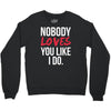 nobody loves you like i do Crewneck Sweatshirt