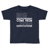 big disappointment come from high expectations Toddler T-shirt