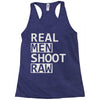 real men shoot raw Racerback Tank