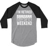 i'm retired every day is a weekend 3/4 Sleeve Shirt