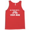my other ride is your mum! Tank Top