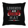 Legends Are Born In May Throw Pillow