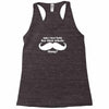 am i too late for that mustache thing Racerback Tank