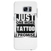 Just One More Tattoo I Promise Samsung Galaxy S7 Edge