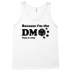 Because Im The Dm That Is Why Tank Top