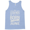 legends are born in june Tank Top