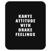 Kanye Attitude With Drake Feelings Mousepad