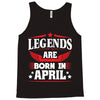 Legends Are Born In April Tank Top