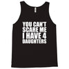 you can't scare me i have four daughters Tank Top