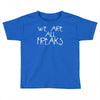 we are all freaks Toddler T-shirt