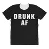 drunk af All Over Women's T-shirt
