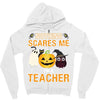 nothing scares me i'm a teacher Zipper Hoodie
