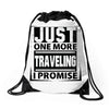 Just One More Traveling I Promise Drawstring Bags