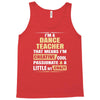 i'm a dance teacher, that means i'm creative cool passionate &amp; a littl Tank Top