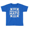 negate hate Toddler T-shirt