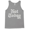 not today Tank Top