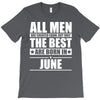 all men are created equal but only the best are born in june T-Shirt
