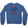 idk not trump though 2016 Crewneck Sweatshirt