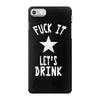 fuck it let's drink t shirt iPhone 7 Case
