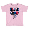 never grow up (2) Toddler T-shirt